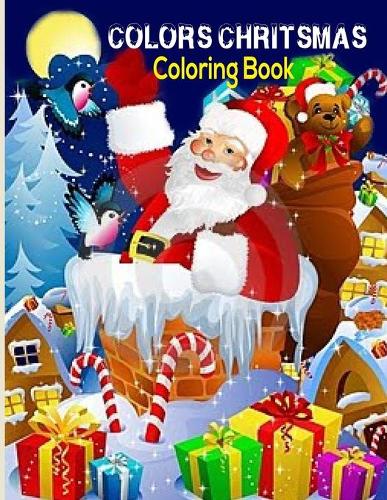 Colors Chritsmas Coloring Book: Christmas Coloring Book, Christmas Coloring Book Gifts For Boys, Girls And Kids. 8.5"x 11" Sketchbook.