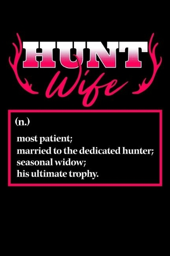 Hunt Wife Most Patient; Married To The Dedicated Hunter; Seasonal Widow; His Ultimate Trophy