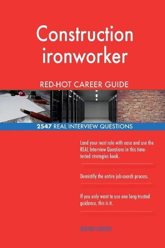Construction ironworker RED-HOT Career Guide; 2547 REAL Interview Questions