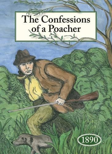The Confessions of a Poacher 1890: The Nineteenth Century Reminiscences of an Exponent of the Fine Art of Poaching(English)
