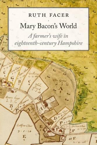 Mary Bacon's World: A Farmer's Wife in Eighteenth-century Hampshire