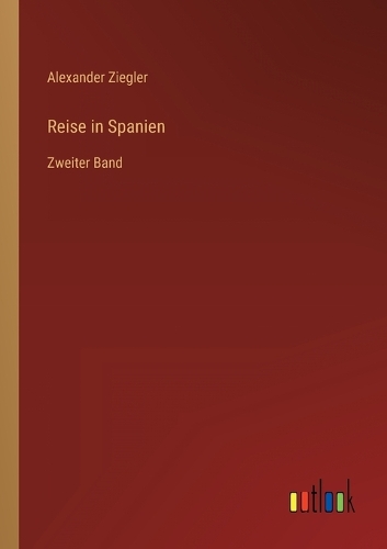 Reise in Spanien: Zweiter Band