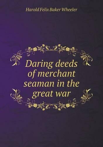Daring deeds of merchant seaman in the great war
