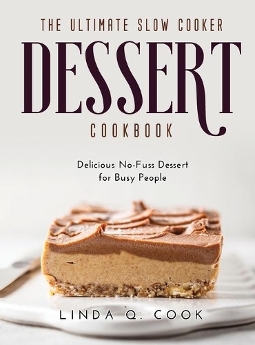 The Ultimate Slow Cooker Dessert Cookbook