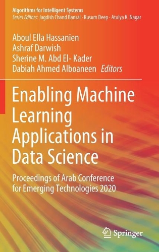 Enabling Machine Learning Applications in Data Science: Proceedings of Arab Conference for Emerging Technologies 2020(Algorithms for Intelligent Systems)