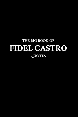 The Big Book of Fidel Castro Quotes