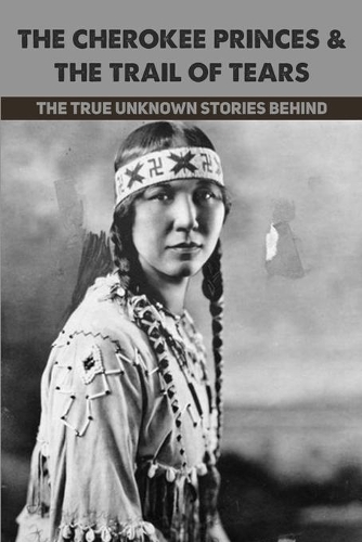 The Cherokee Princes & The Trail Of Tears