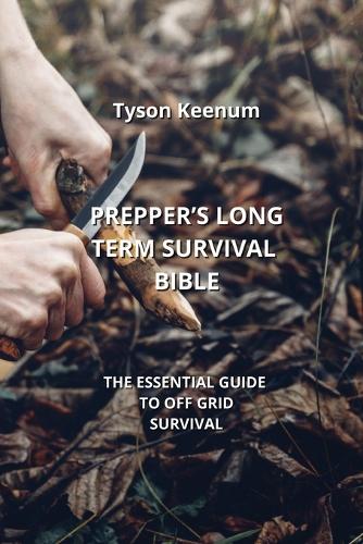 Prepper's Long Term Survival Bible
