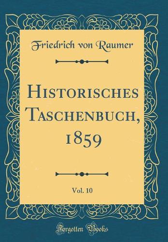 Historisches Taschenbuch, 1859, Vol. 10 (Classic Reprint)