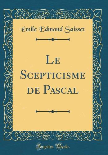Le Scepticisme de Pascal (Classic Reprint)