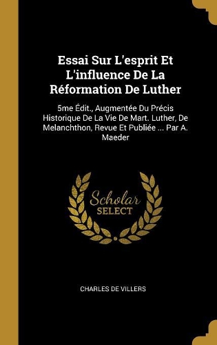 Essai Sur L'esprit Et L'influence De La Réformation De Luther