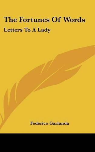 The Fortunes Of Words: Letters To A Lady