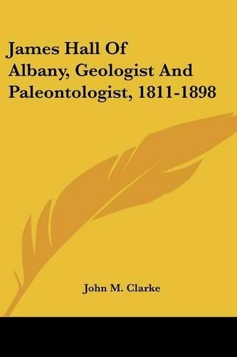 James Hall Of Albany, Geologist And Paleontologist, 1811-1898: (English)