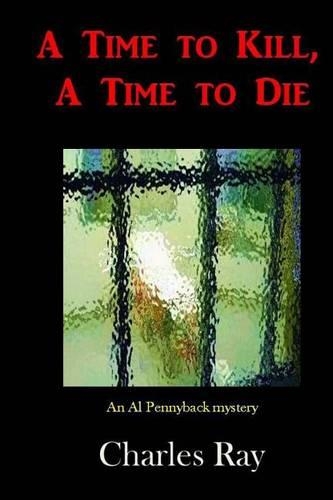 A Time to Kill, A Time to Die: (22 Al Pennyback Mysteries)