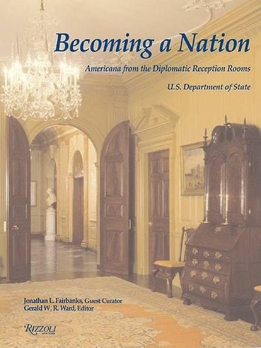 Becoming a Nation: Americana from the Diplomatic Reception Rooms, U.S. Department of State
