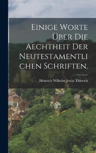 Einige Worte über die Aechtheit der neutestamentlichen Schriften.