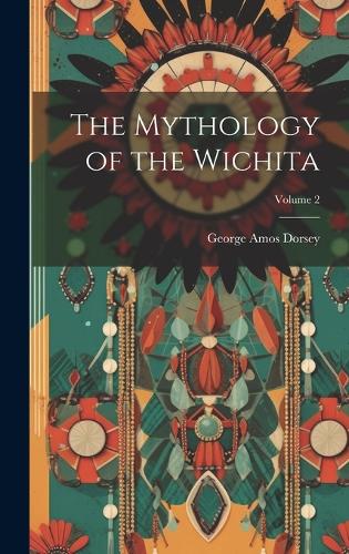 Mythology of the Wichita; Volume 2