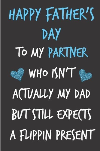 Happy Father's Day to my Partner Who Isn't Actually My Dad