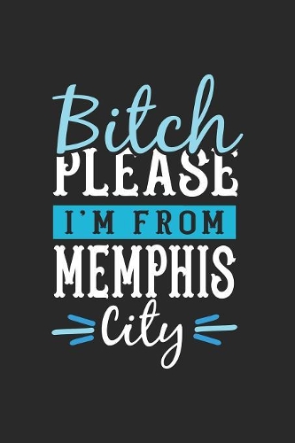 Bitch Please I'm From Memphis City