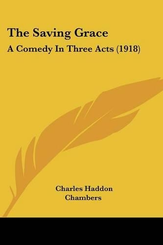 The Saving Grace: A Comedy In Three Acts (1918)