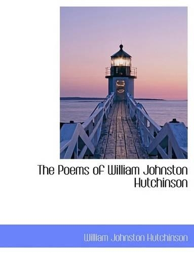 The Poems of William Johnston Hutchinson