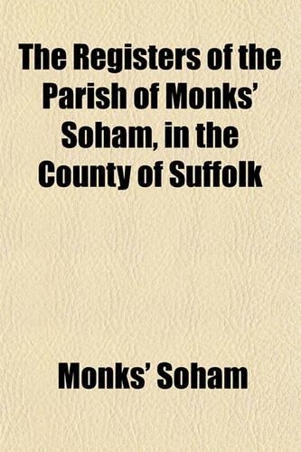 The Registers of the Parish of Monks' Soham, in the County of Suffolk