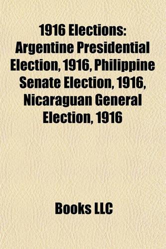 1916 Elections: Argentine Presidential Election, 1916, Philippine Senate Election, 1916, Nicaraguan General Election, 1916(English)