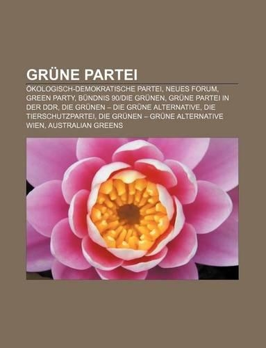 Grune Partei: Okologisch-Demokratische Partei, Neues Forum, Green Party, Bundnis 90-Die Grunen, Grune Partei in Der Ddr(German)