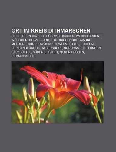 Ort Im Kreis Dithmarschen: Heide, Brunsbuttel, Busum, Trischen, Wesselburen, Wohrden, Delve, Burg, Friedrichskoog, Marne, Meldorf(German)