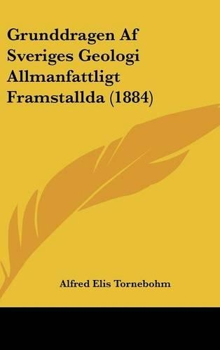 Grunddragen AF Sveriges Geologi Allmanfattligt Framstallda (1884)