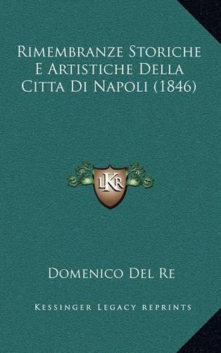 Rimembranze Storiche E Artistiche Della Citta Di Napoli (1846): (Italian)
