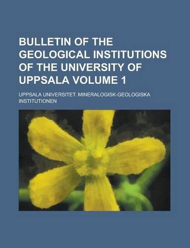 Bulletin of the Geological Institutions of the University of Uppsala Volume 1