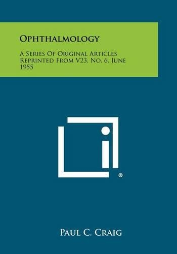 Ophthalmology: A Series of Original Articles Reprinted from V23, No. 6, June 1955