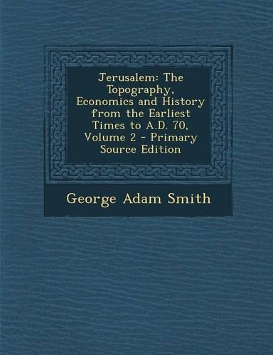 Jerusalem: The Topography, Economics and History from the Earliest Times to A.D. 70, Volume 2(English)
