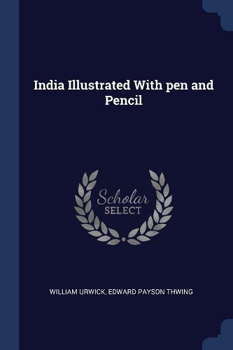 India Illustrated With pen and Pencil