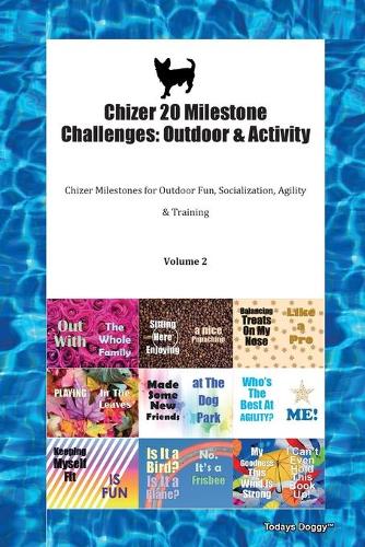 Chizer 20 Milestone Challenges: Outdoor & Activity Chizer Milestones for Outdoor Fun, Socialization, Agility & Training Volume 2