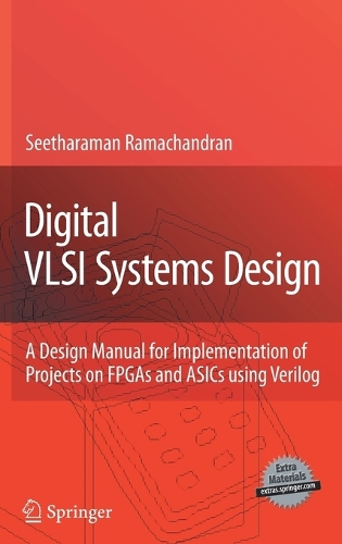 Digital VLSI Systems Design: A Design Manual for Implementation of Projects on FPGAs and ASICs Using Verilog