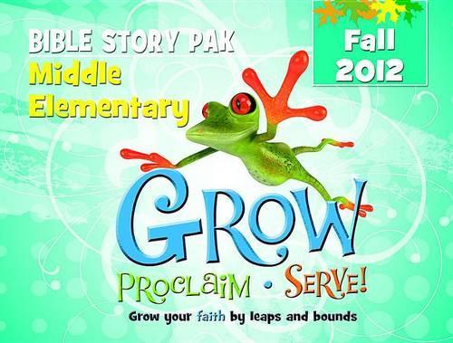 Grow, Proclaim, Serve! Middle Elementary Bible Story Pak Fall 2012