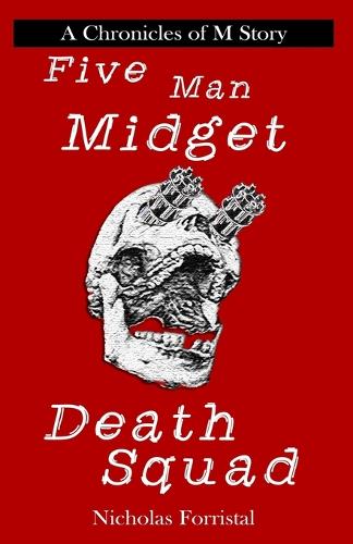 Five Man Midget Death Squad: (Chronicles of M)