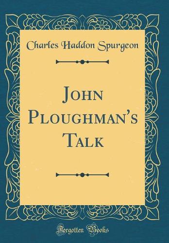 John Ploughman's Talk (Classic Reprint)