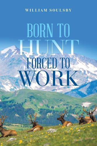 Born to Hunt Forced to Work