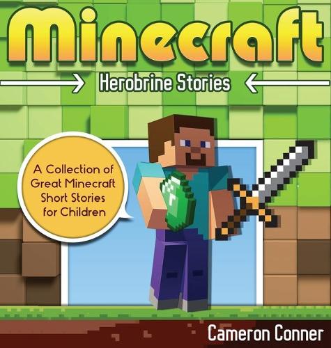 Minecraft Herobrine Stories: A Collection of Great Minecraft Short Stories for Children