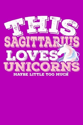 This Sagittarius Loves Unicorns Maybe Little Too Much Notebook