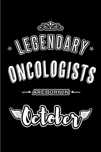 Legendary Oncologists are born in October: Blank Line Journal, Notebook or Diary is Perfect for the October Borns. Makes an Awesome Birthday Gift and an Alternative to B-day Present or a Card