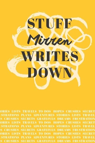 Stuff Mirren Writes Down: Personalized Journal / Notebook (6 x 9 inch) with 110 wide ruled pages inside [Mustard Yellow]