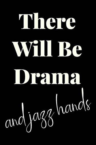 There Will Be Drama and Jazz Hands