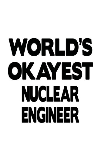 World's Okayest Nuclear Engineer