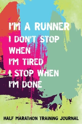 Half Marathon Training Journal: Don't Stop When Tired Stop When Done Half Marathon Training Book, 12 Week Training Schedule, Running Log For Half Marathon, Marathon Gifts For Women