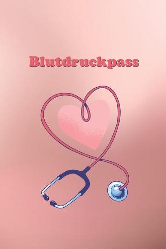 Blutdruckpass: Platz für 2000 Messungen - ca. DIN A6 - unkompliziert, übersichtlich, klein und handlich - Blutdrucktagebuch zum Ausfüllen von Datum, Uhrzeit, Blutd