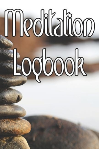 Meditation Logbook: Record Duration, Quotes, Thoughts, Moods, Benefits, Techniques and Concentration Levels of Meditation